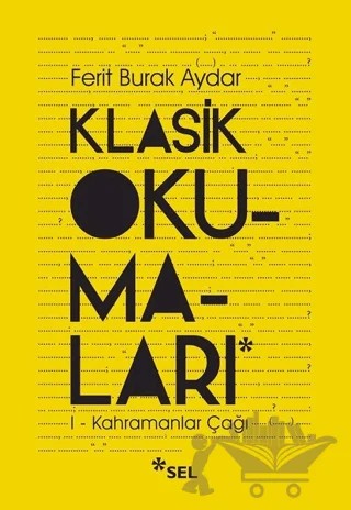 Klasik Okumaları 1 - Kahramanlar Çağı – Ferit Burak Aydar – Sel Yayıncılık kitap kapağı