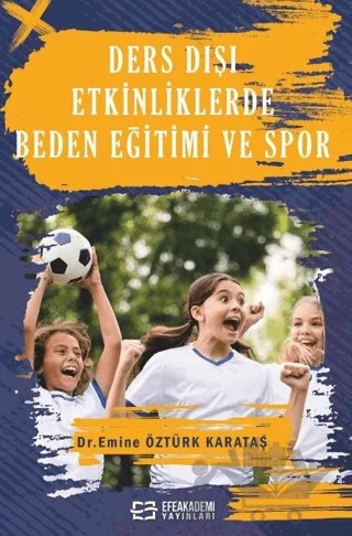 Ders Dışı Etkinliklerde Beden Eğitimi ve Spor – Emine Öztürk Karataş – Efe Akademi Yayınları kitap kapağı