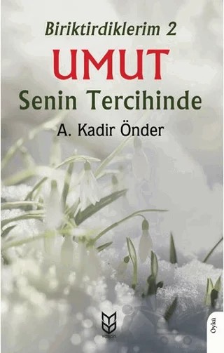 Biriktirdiklerim 2 Umut Senin Tercihinde – A. Kadir Önder – Yason Yayıncılık kitap kapağı