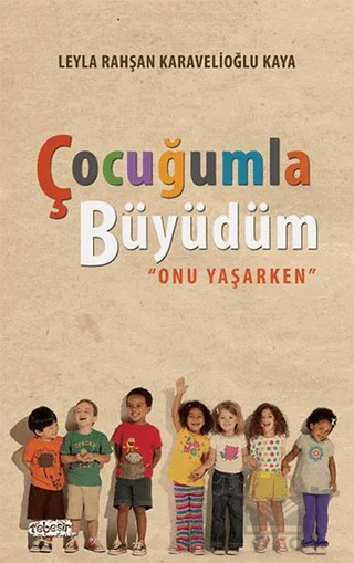 Çocuğumla Büyüdüm – Leyla Rahşan Karavelioğlu Kaya – Tebeşir Yayınları kitap kapağı