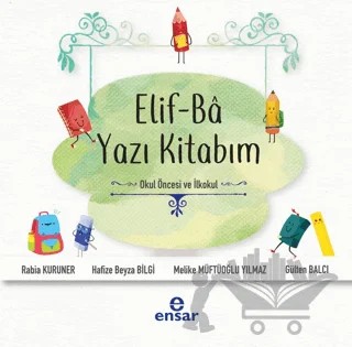 Elif-Ba Yazı Kitabım – Gülten Balcı, Hafize Beyza Bilgi, Melike Müftüoğlu Yılmaz, Rabia Kuruner – Ensar Neşriyat kitap kapağı