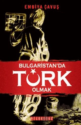 Bulgaristan’da Türk Olmak – Embiya Çavuş – Bilgeoğuz Yayınları kitap kapağı