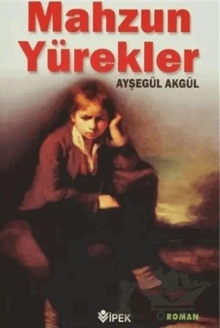 Mahzun Yürekler – Ayşegül Akgül – İpek Yayın Dağıtım kitap kapağı