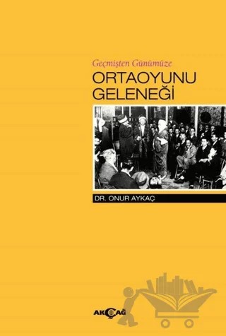 Geçmişten Günümüze Ortaoyunu Geleneği – Onur Aykaç – Akçağ Yayınları kitap kapağı