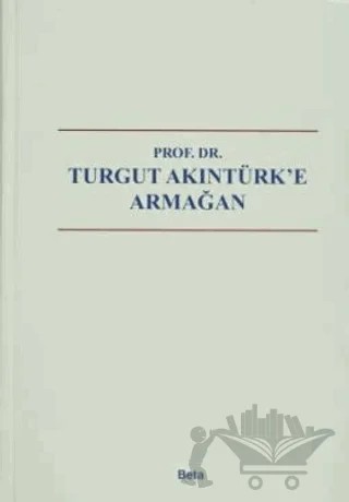 Prof. Dr. Turgut Akıntürk'e Armağan – Kolektif – Beta Yayınevi kitap kapağı