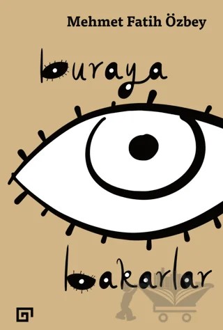 Buraya Bakarlar – Mehmet Fatih Özbey – Koç Üniversitesi Yayınları kitap kapağı