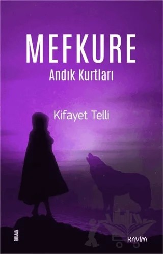 Mefkure 2 - Andık Kurtları – Kifayet Telli – Kavim Yayıncılık kitap kapağı