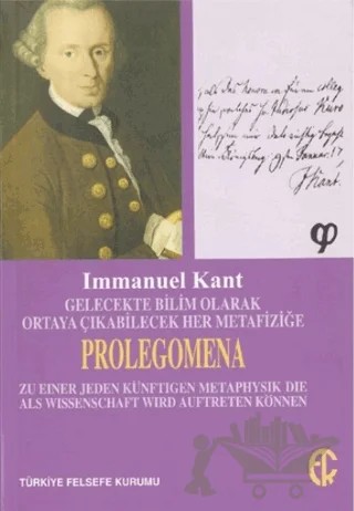 Gelecekte Bilim Olarak Ortaya Çıkabilecek Her Metafiziğe Prolegomena – Immanuel Kant – Türkiye Felsefe Kurumu kitap kapağı