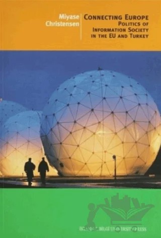 Connecting Europe Politics of Information Society in the EU and Turkey – Miyase Christensen – İstanbul Bilgi Üniversitesi Yayınları kitap kapağı
