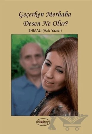 Geçerken Merhaba Desen Ne Olur? – Aziz Yazıcı – Dilkitap Yayınları kitap kapağı