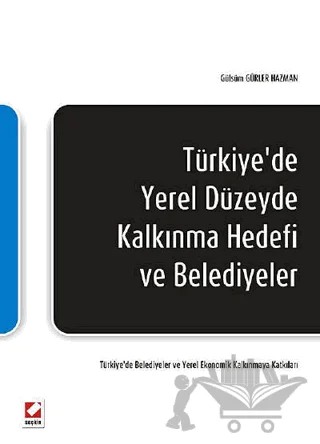 Türkiye'de Yerel Düzeyde Kalkınma Hedefi ve Belediyeler – Gülsüm Gürler Hazman – Seçkin Yayıncılık kitap kapağı