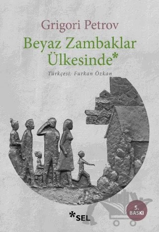 Beyaz Zambaklar Ülkesinde – Grigori Spiridonoviç Petrov, Grıgory Petrov – Sel Yayıncılık kitap kapağı