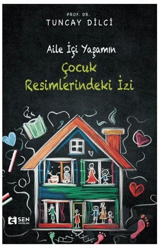 Aile İçi Yaşamın Çocuk Resimlerindeki İzi – Tuncay Dilci – Sen Yayınları kitap kapağı