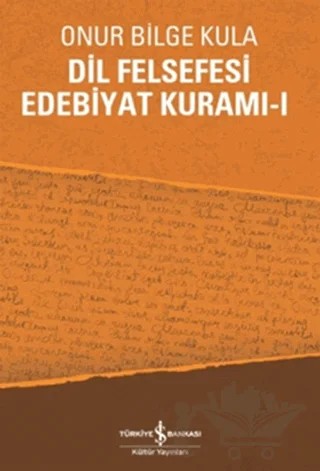 Dil Felsefesi Edebiyat Kuramı - 1 – Onur Bilge Kula – İş Bankası Kültür Yayınları kitap kapağı