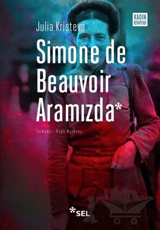 Simone De Beauvoir Aramızda – Julia Kristeva – Sel Yayıncılık kitap kapağı