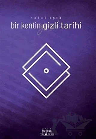Bir Kentin Gizli Tarihi – Haluk Işık – Smirna Yayınları kitap kapağı