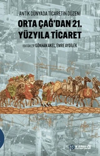 Orta Çağ'dan 21.Yüzyıla Ticaret – Emre Aydilek, Gökhan Akel – Kabalcı Yayınevi - Doruk Yayınları kitap kapağı