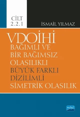 VDOİHİ Bağımlı ve Bir Bağımsız Olasılıklı Büyük Farklı Dizilimli Simetrik Olasılık - Cilt 2.2.1 – İsmail Yılmaz – Nobel Akademik Yayıncılık kitap kapağı