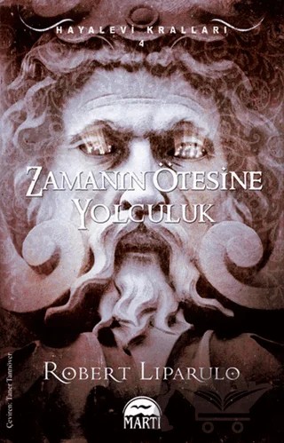 Zamanın Ötesine Yolculuk - Hayalevi Kralları 4 – Robert Liparulo – Martı Yayınları kitap kapağı