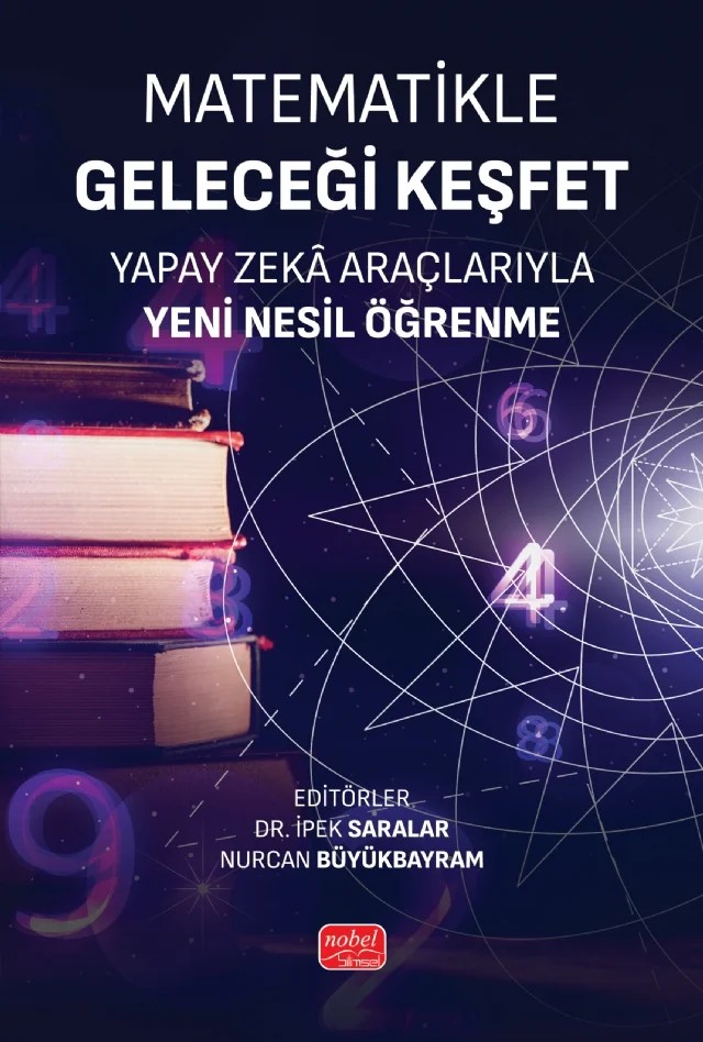 MATEMATİKLE GELECEĞİ KEŞFET - Yapay Zekâ Araçlarıyla Yeni Nesil Öğrenme – Bahar Çelik, Cem Moran, Deniz Soydan, Esra Duygu Erkol, Gonca Köseoğlu, Gülsüm Tiryaki, Muhammed Zahid Yaman, Nagehan Baykan Afşar, Neslihan Aktaş, Nurcan Büyükbayram, Rabia Kılınç, Serhat Dindaş, Serkan Topbaş, Yaşar Baykuş, Yavuz Çelik, Yüksel Ertuğrul – Nobel Bilimsel Eserler kitap kapağı
