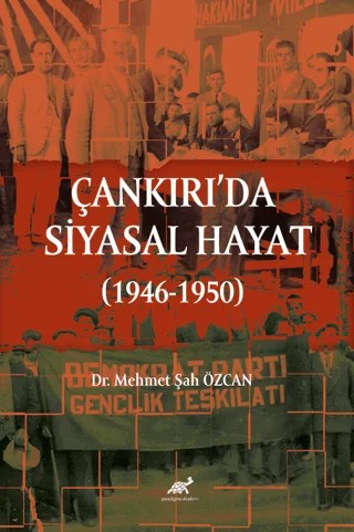 Çankırı'da Siyasal Hayat (1946-1950) – Mehmet Şah Özcan – Paradigma Akademi Yayınları kitap kapağı