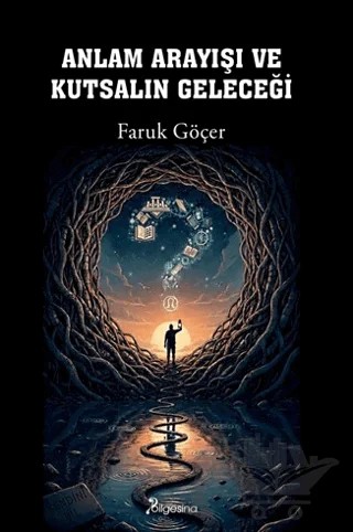 Anlam Arayışı ve Kutsalın Geleceği – Faruk Göçer – Bilgesina Yayınları kitap kapağı