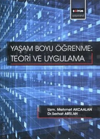 Yaşam Boyu Öğrenme - Teori Ve Uygulama – Serhat Arslan – Eğitim Yayınevi - Bilimsel Eserler kitap kapağı