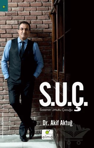 S.U.Ç Sistemin Umutlu Çocuğu – Akif Aktuğ – ELMA Yayınevi kitap kapağı