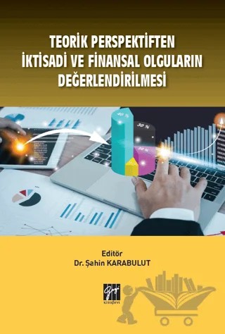Teorik Perspektiften İktisadi ve Finansal Olguların Değerlendirilmesi – Şahin Karabulut – Gazi Kitabevi kitap kapağı