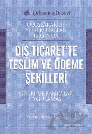 Uluslararası Yeni Kurallar Işığında Dış Ticaret’te Teslim ve Ödeme Şekilleri – Abdurrahman Özalp – Türkmen Kitabevi kitap kapağı