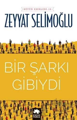 Bir Şarkı Gibiydi – Zeyyat Selimoğlu – Eksik Parça Yayınları kitap kapağı