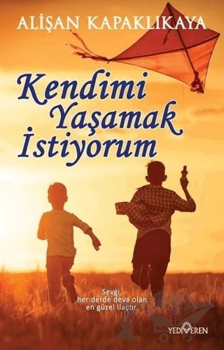Kendimi Yaşamak İstiyorum – Alişan Kapaklıkaya – Yediveren Yayınları kitap kapağı