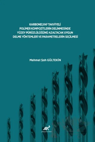 Karbonelyaf Takviyeli Polimer Kompozitlerin Delinmesinde Yüzey Pürüzlülüğünü Azaltacak Uygun Delme Yöntemleri Ve Parametrelerin Seçilmesi – Mehmet Şah Gültekin – Paradigma Akademi Yayınları kitap kapağı