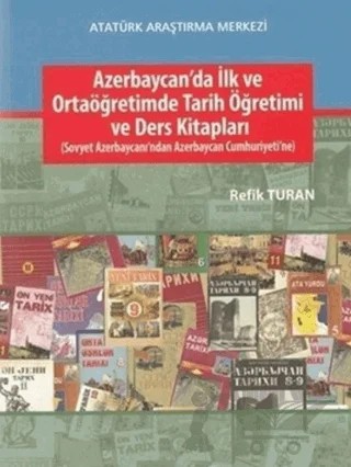 Azerbaycan'da İlk ve Ortaöğretimde Tarih Öğretimi ve Ders Kitapları – Refik Turan – Atatürk Araştırma Merkezi kitap kapağı