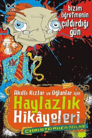 Akıllı Kızlar ve Oğlanlar İçin Haylazlık Hikayeleri - Bizim Öğretmenin Çıldırdığı Gün – Christopher Milne – 1001 Çiçek Kitaplar kitap kapağı