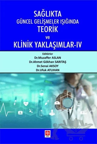 Sağlıkta Güncel Gelişmeler Işığında Teorik ve Klinik Yaklaşımlar 4 – Kolektif – Ekin Basım Yayın kitap kapağı