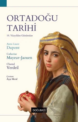 Ortadoğu Tarihi - 19. Yüzyıldan Günümüze – Anne-Laure Dupont, Catherine Mayeur-Jaouen, Chantal Verdeil – Doğu Batı Yayınları kitap kapağı