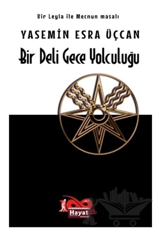 Bir Deli Gece Yolculuğu - Bir Leyla ile Mecnun Masalı – Yasemin Esra Üçcan – Hayat Özlem Kayalı Yayınları kitap kapağı