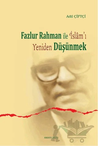 Fazlur Rahman ile İslam'ı Yeniden Düşünmek – Adil Çiftçi – Ankara Okulu Yayınları kitap kapağı