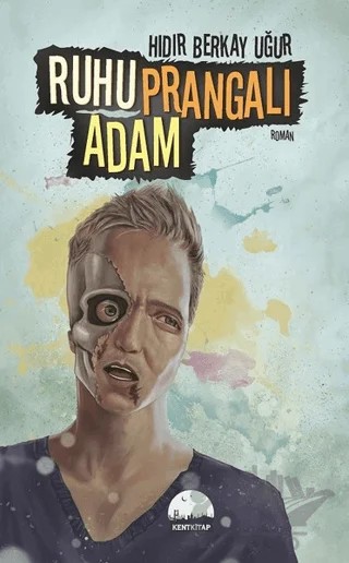Ruhu Prangalı Adam – Hıdır Berkay Uğur – Kent Kitap kitap kapağı