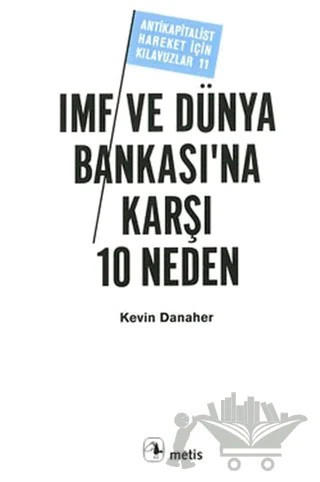IMF ve Dünya Bankası’na Karşı 10 Neden – Kevin Danaher – Metis Yayınları kitap kapağı