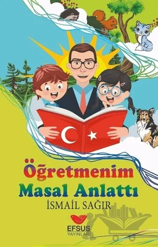 Öğretmenim Masal Anlattı – İsmail Sağır – Efsus Yayınları kitap kapağı