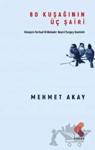 80 Kuşağının Üç Şairi – Mehmet Akay – Klaros Yayınları kitap kapağı