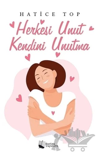Herkesi Unut Kendini Unutma – Hatice Top – Karina Yayınevi kitap kapağı