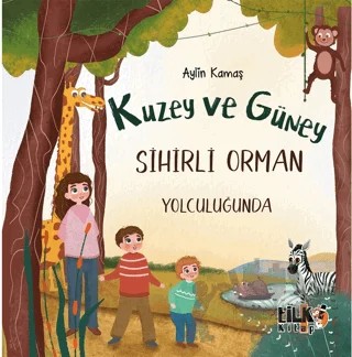 Kuzey ve Güney Sihirli Orman Yolculuğunda – Aylin Kamaş – Tilki Kitap kitap kapağı