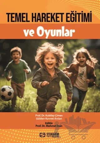 Temel Hareket Eğitimi ve Oyunlar – Kubilay Çimen, Gülden Kuvvet Arslan – Efe Akademi Yayınları kitap kapağı