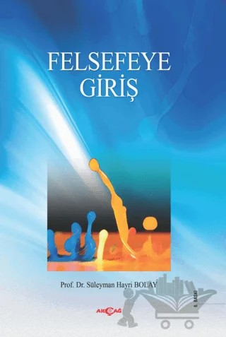 Felsefeye Giriş – Süleyman Hayri Bolay – Akçağ Yayınları kitap kapağı