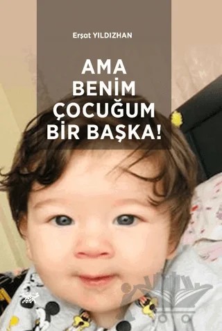 Ama Benim Çocuğum Bir Başka! – Erşat Yıldızhan – Paradigma Akademi Yayınları kitap kapağı