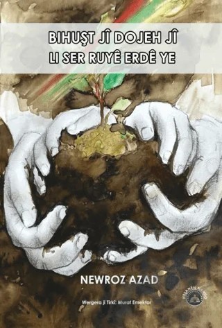 Bihuşt Jî Dojeh Jî Li Ser Rûyê Erdê Ye – Newroz Azad – Nando Yayınları kitap kapağı