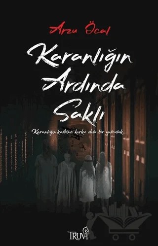 Karanlığın Ardında Saklı – Arzu Öcal – Truva Yayınları kitap kapağı